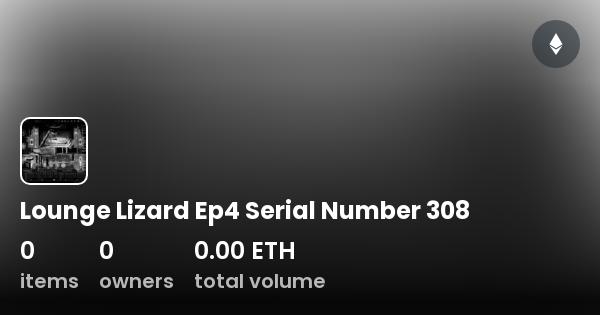Lounge Lizard Ep4 Serial Number 308 Collection OpenSea
