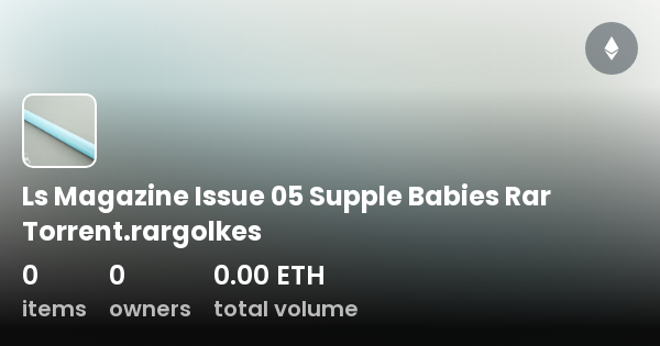 Ls Magazine Issue 05 Supple Babies Rar Torrent.Rargolkes.