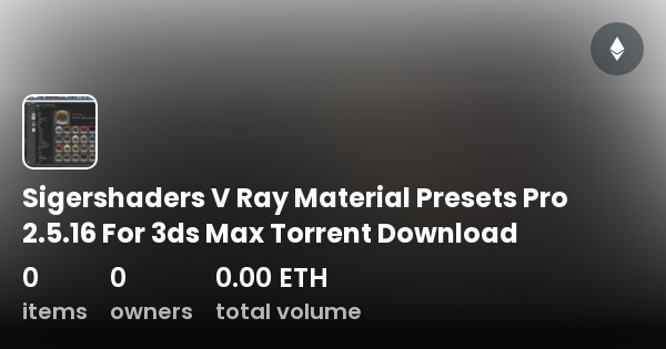 Sigershaders V Ray Material Presets Pro 2.5.16 For 3ds Max Torrent.