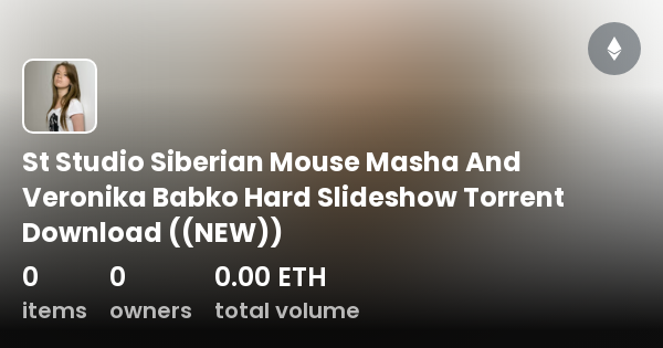 siberian mouse masha babko studio St Studio Siberian Mouse Masha And Veronika Babko Hard Slideshow Torrent  Download ((NEW)) - 系列| OpenSea