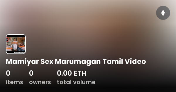 Mamiyar Marumagan Sex Videos Tamil - Mamiyar Sex Marumagan Tamil Video - Collection | OpenSea