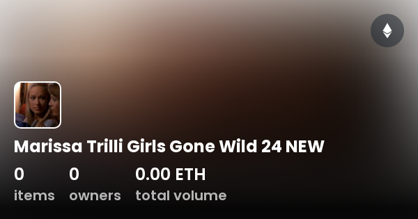 Marissa Trilli Girls Gone Wild 24 NEW - Collection | OpenSea