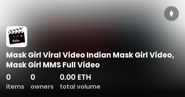 Mask Girl Viral Video Indian Mask Girl Video Mask Girl Mms Full Video Collection Opensea