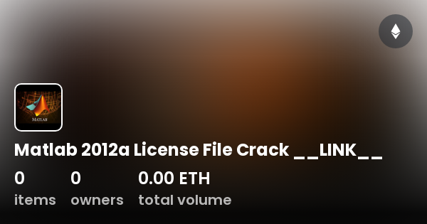 Matlab 2012a License File Crack __LINK__ - Collection | OpenSea