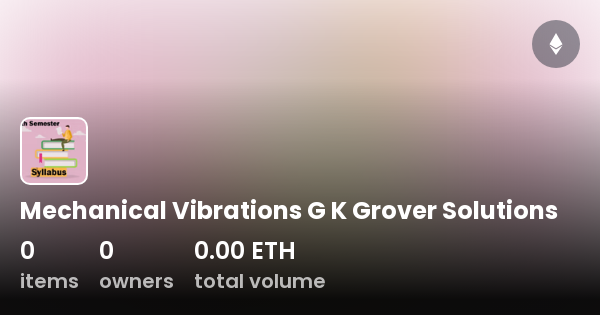 Mechanical Vibrations G K Grover Solutions - Collection | OpenSea