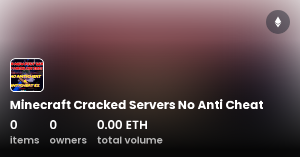 Minecraft Cracked Servers No Anti Cheat - Collection | OpenSea