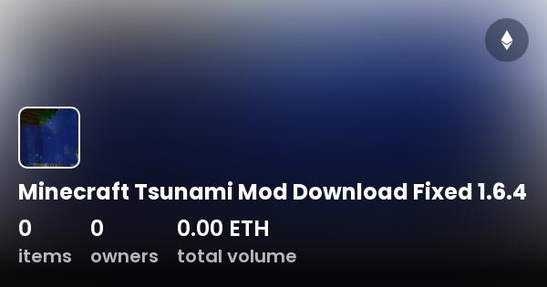 Minecraft Tsunami Mod Download Fixed 1.6.4 - Collection | OpenSea