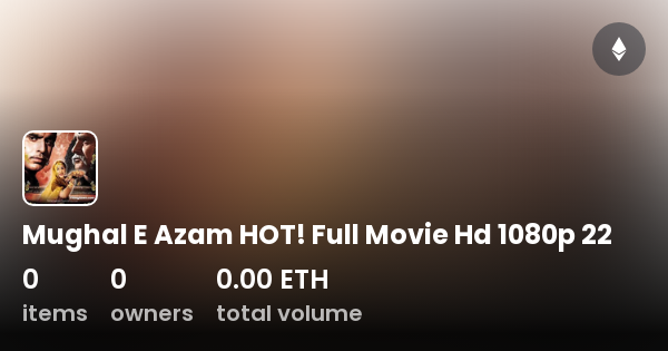 Mughal E Azam HOT Full Movie Hd 1080p 22 Collection OpenSea