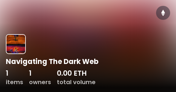 Navigating The Dark Web Collection Opensea