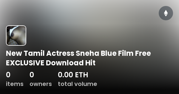 Sneha Sex Video Downloads - New Tamil Actress Sneha Blue Film Free EXCLUSIVE Download Hit - Collection  | OpenSea