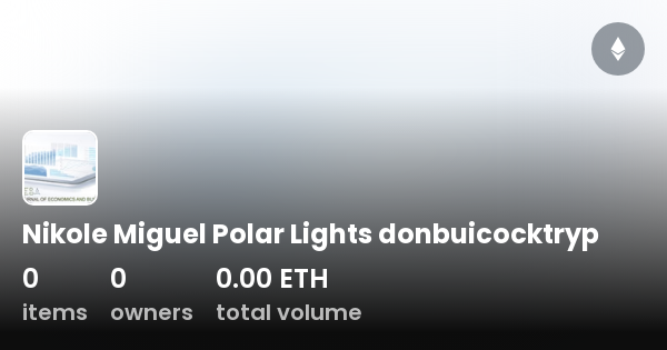 Nikole Miguel Polar Lights donbuicocktryp Collection OpenSea 