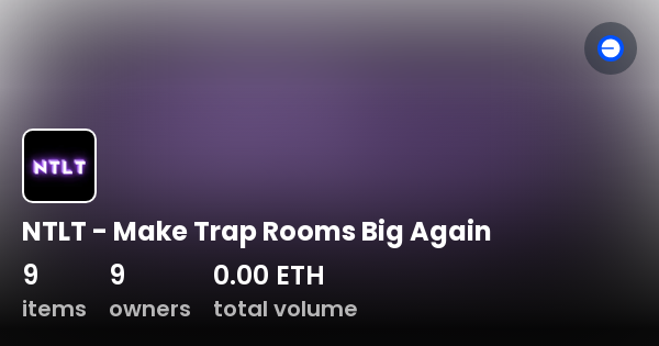 NTLT - Make Trap Rooms Big Again - Collection | OpenSea