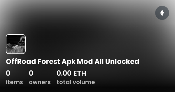 OffRoad Forest Apk Mod All Unlocked Collection OpenSea