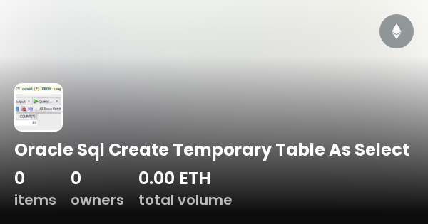 oracle-sql-create-temporary-table-as-select-collection-opensea