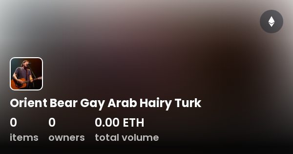 Orient Bear Gay Arab Hairy Turk Collection Opensea