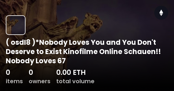 Osdi8 Nobody Loves You And You Dont Deserve To Exist Kinofilme Online Schauen Nobody 7452