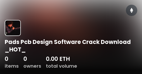 Pads Pcb Design Software Crack Download _HOT_ - Collection | OpenSea