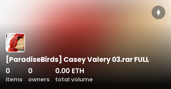 [paradisebirds] Casey Valery 03 Rar Full Collection Opensea