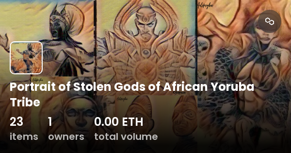 Portrait Of Stolen Gods Of African Yoruba Tribe - Collection | OpenSea