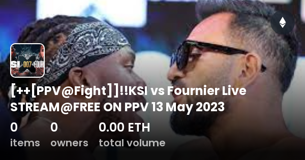 Ppvfight Ksi Vs Fournier Live Streamfree On Ppv 13 May 2023 Collection Opensea 5916