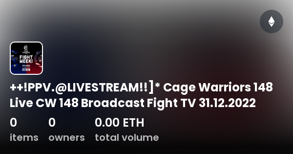 PPV.@LIVESTREAM!!]* Cage Warriors 148 Live CW 148 Broadcast Fight TV   - コレクション | OpenSea