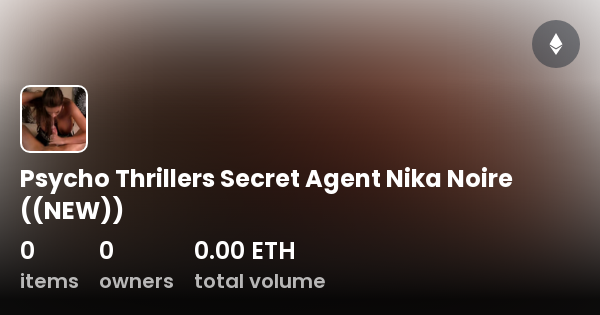 Psycho Thrillers Secret Agent Nika Noire New Collection Opensea