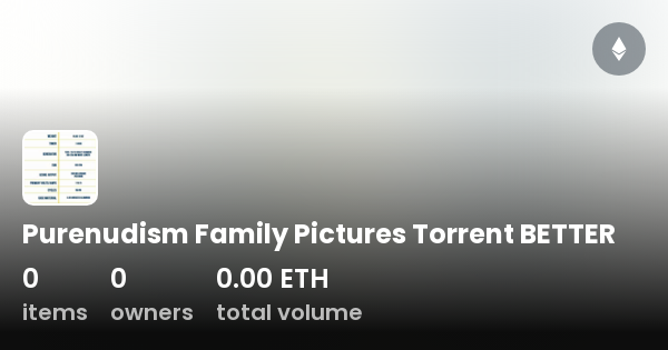 purenudism familly Purenudism Family Pictures Torrent BETTER - Collection | OpenSea