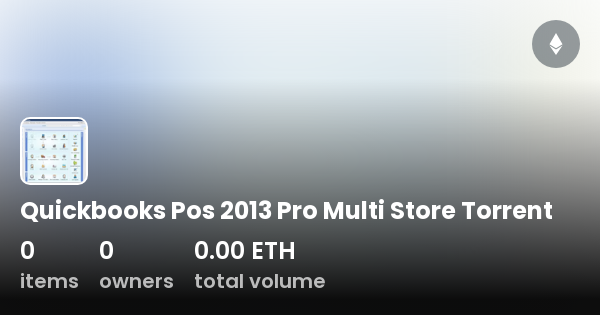 Quickbooks Pos 2013 Pro Multi Store Torrent - Collection | OpenSea