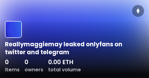 Reallymaggiemay Leaked Onlyfans On Twitter And Telegram Collection Opensea