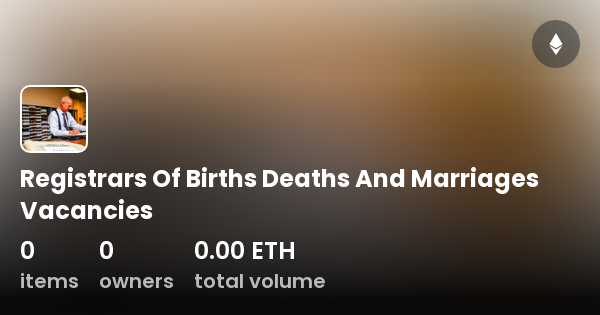 Registrars Of Births Deaths And Marriages Vacancies - Collection | OpenSea