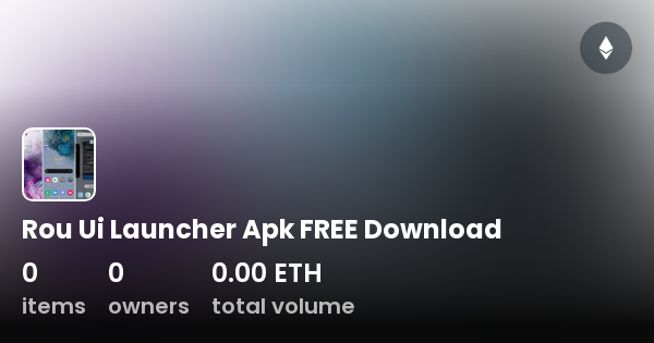 Rou Ui Launcher Apk FREE Download Collection OpenSea
