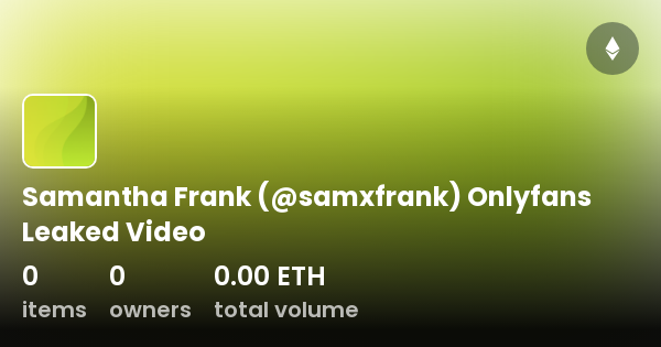 Samantha Frank Samxfrank Onlyfans Leaked Video Collection Opensea