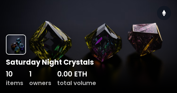 Saturday Night Crystals - Collection | OpenSea