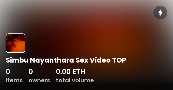 Nayanthara Sxe Videos Download - Simbu Nayanthara Sex Video TOP - Collection | OpenSea