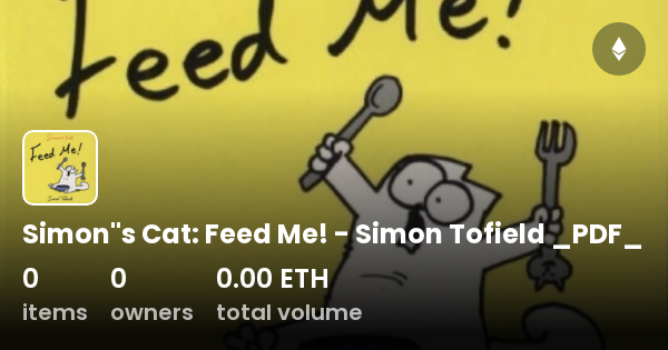 Simon''s Cat: Feed Me! - Simon Tofield _PDF_ - Collection | OpenSea