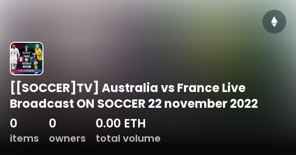 SOCCER TV Australia Vs France Live Broadcast ON SOCCER 22 November