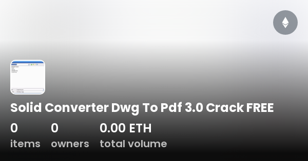 Solid Converter Dwg To Pdf Crack Free Collection Opensea