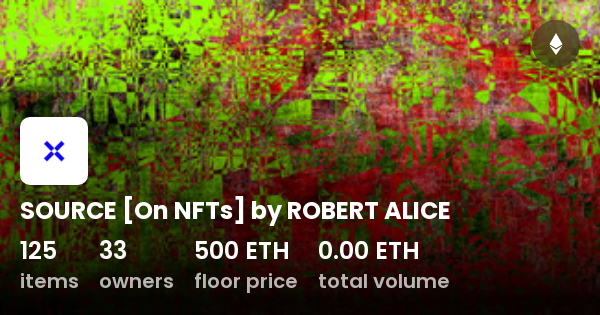 SOURCE [On NFTs] by ROBERT ALICE - Collection | OpenSea