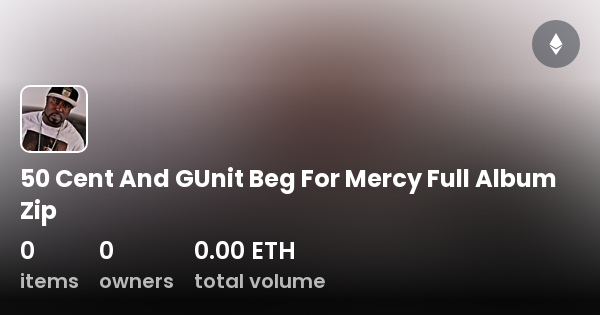 50 Cent And GUnit Beg For Mercy Full Album Zip - Collection | OpenSea