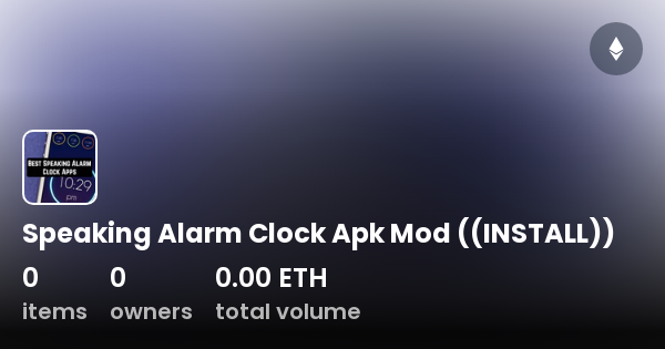 Speaking Alarm Clock Apk Mod ((INSTALL)) Collection OpenSea