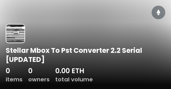 Stellar Mbox To Pst Converter 2.2 Serial [UPDATED] - Collection | OpenSea