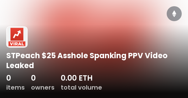 STPeach 25 Asshole Spanking PPV Video Leaked Collection OpenSea