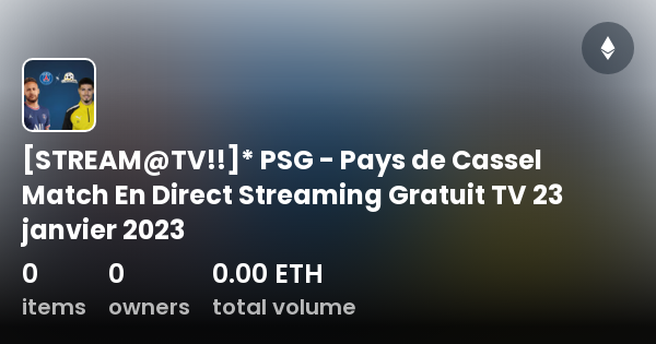 STREAM@TV!!]* PSG - Pays de Cassel Match En Direct Streaming Gratuit TV 23  janvier 2023 - Collection | OpenSea