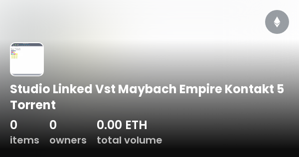 Studio Linked Vst Maybach Empire Kontakt 5 Torrent - Sammlung | OpenSea