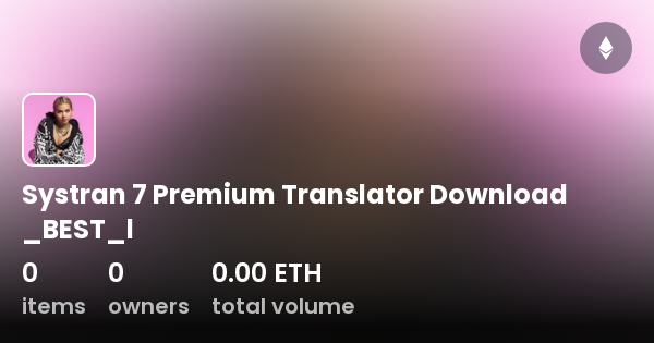 Systran 7 Premium Translator Download BEST l Collection OpenSea