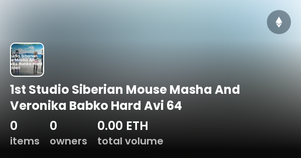 siberian mouse masha babko studio 1st Studio Siberian Mouse Masha And Veronika Babko Hard Avi 64 - Collection  | OpenSea