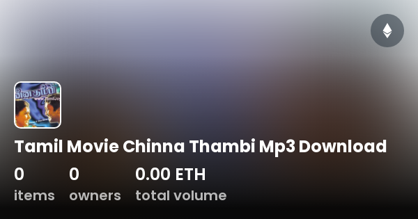 Tamil Movie Chinna Thambi Mp3 Download Collection OpenSea