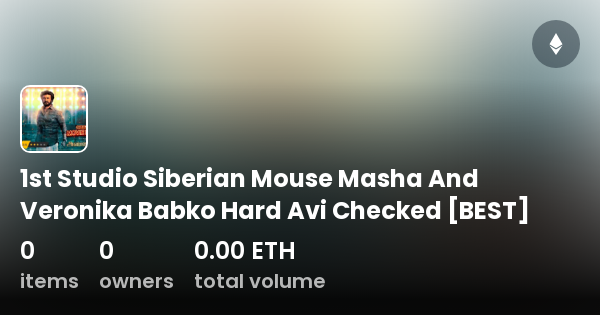 siberian 1 studio masha babko  1st Studio Siberian Mouse Masha And Veronika Babko Hard Avi Checked [BEST]  - Collection | OpenSea