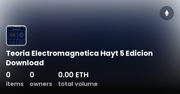 Teoria Electromagnetica Hayt 5 Edicion Download - Collection | OpenSea