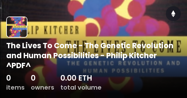 The Lives To Come The Genetic Revolution And Human Possibilities Philip Kitcher Pdf 2589